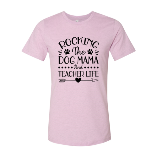 Rocking The Dog Mama And Teacher Life T-Shirt