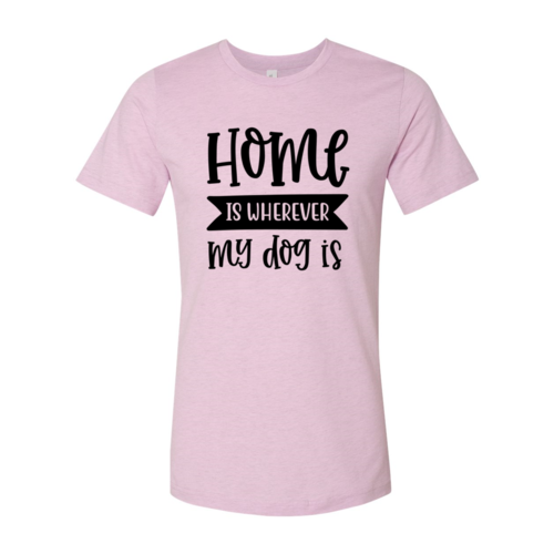 Home Is Wherever My Dog Is T-Shirt