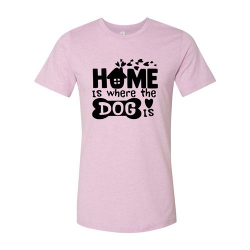 Home Is Where The Dog Is T-Shirt