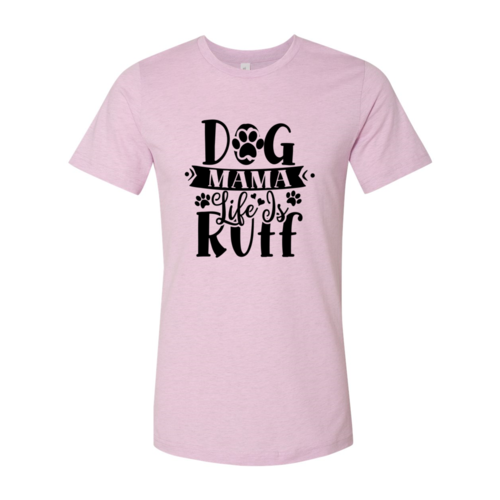Dog Mama Life Is Ruff T-Shirt