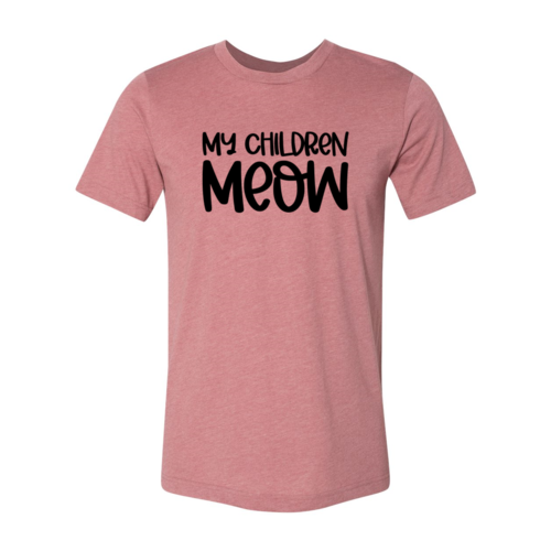 My Children Meow T-Shirt