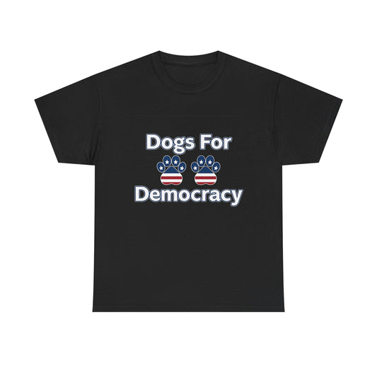 Dogs For Democracy Heavy Duty Unisex Tee Sizes Small - 5XL (4 colors)