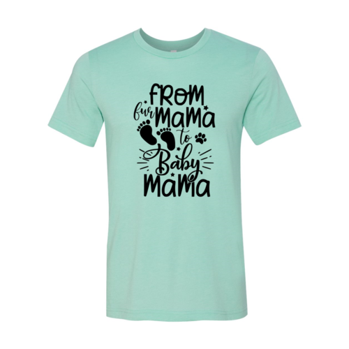 From Fur Mama To Baby Mama T-Shirt
