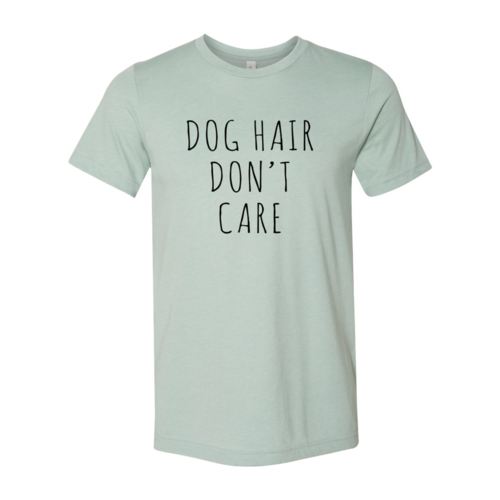 Dog Hair Don't Care T-Shirt