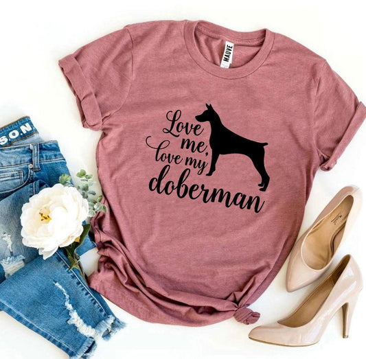 Love Me Love My Doberman T-Shirt